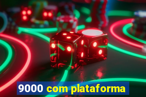 9000 com plataforma